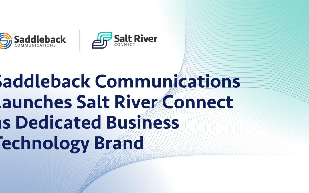 Saddleback Communications Launches Salt River Connect as Dedicated Business Technology Brand